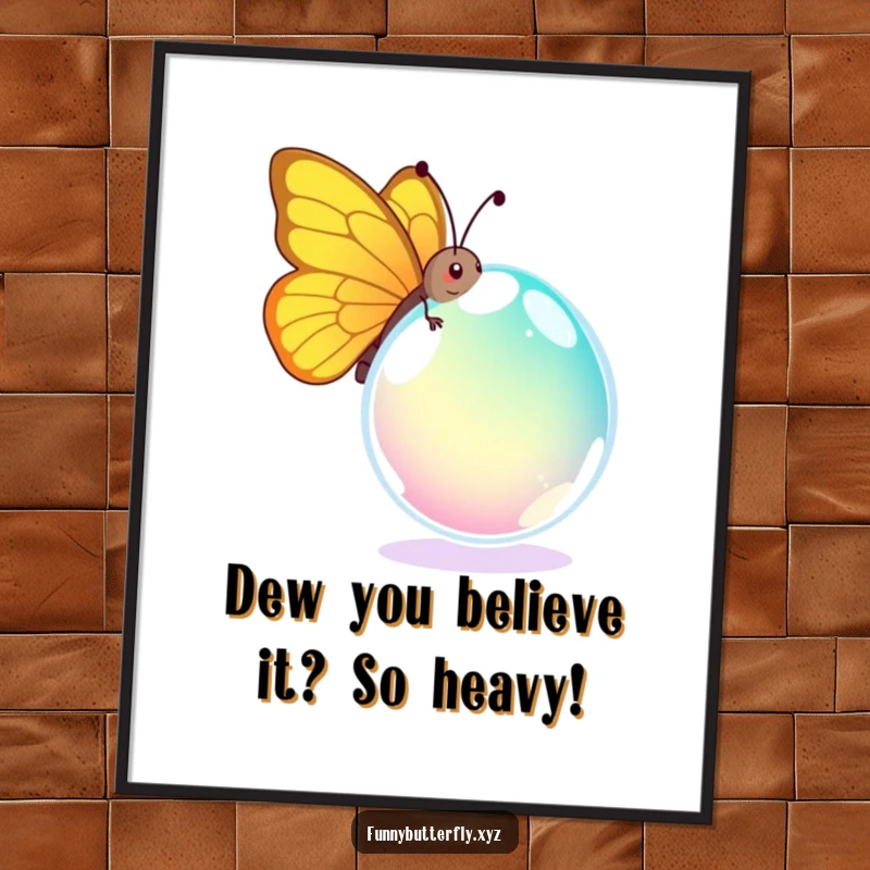Funny Free Printable Wall Art: Comical butterfly struggling to carry an oversized, vibrant dewdrop, creating a humorous and charming scene.
